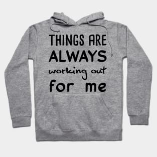 Things are always working out for me Hoodie